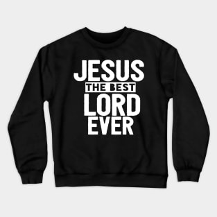 Jesus Is The Best Lord Ever Religious Christian Crewneck Sweatshirt